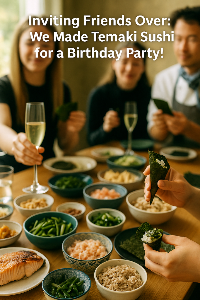 Inviting Friends Over: We Made Temaki Sushi for a Birthday Party!